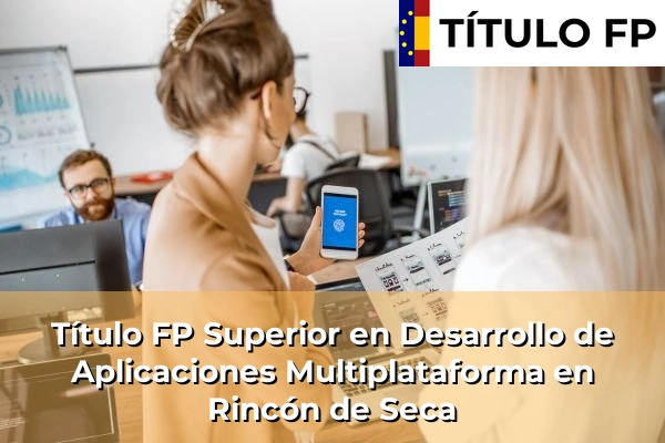 Título FP Superior en Desarrollo de Aplicaciones Multiplataforma en Rincón de Seca