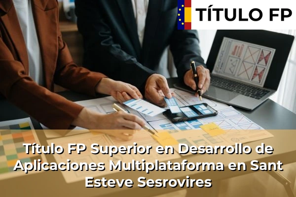 Título FP Superior en Desarrollo de Aplicaciones Multiplataforma en Cataluña 159 Título FP Superior en Desarrollo de Aplicaciones Multiplataforma en Sant Esteve Sesrovires