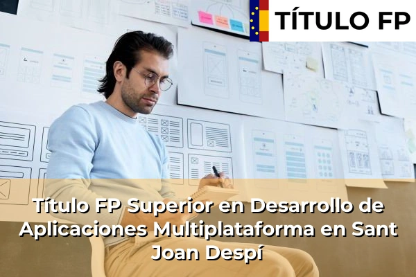 Título FP Superior en Desarrollo de Aplicaciones Multiplataforma en Cataluña 168 Título FP Superior en Desarrollo de Aplicaciones Multiplataforma en Sant Joan Despí