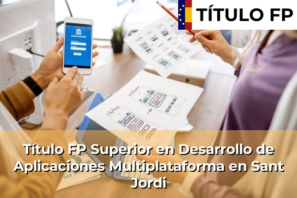 Título FP Superior en Desarrollo de Aplicaciones Multiplataforma en Sant Jordi
