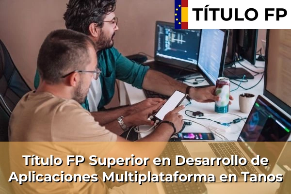 Título FP Superior en Desarrollo de Aplicaciones Multiplataforma en Tanos