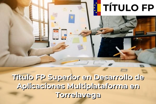Título FP Superior en Desarrollo de Aplicaciones Multiplataforma en Torrelavega