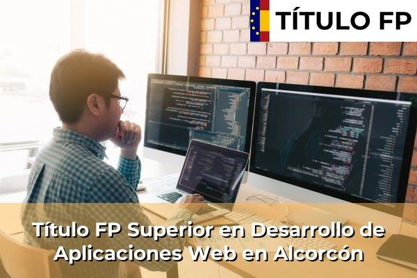 Título FP Superior en Desarrollo de Aplicaciones Web en Alcorcón
