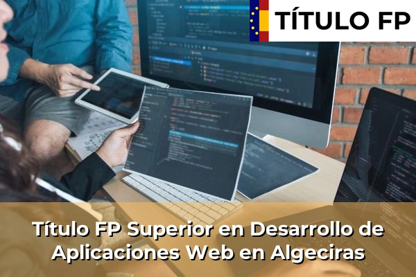 Título FP Superior en Desarrollo de Aplicaciones Web en Algeciras
