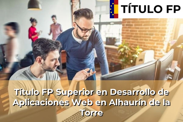 Título FP Superior en Desarrollo de Aplicaciones Web en Alhaurín de la Torre