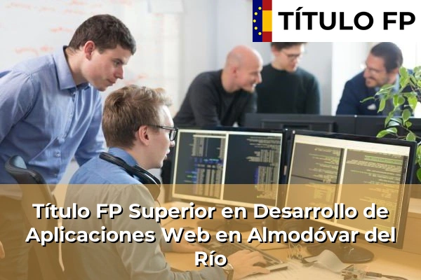 Título FP Superior en Desarrollo de Aplicaciones Web en Almodóvar del Río