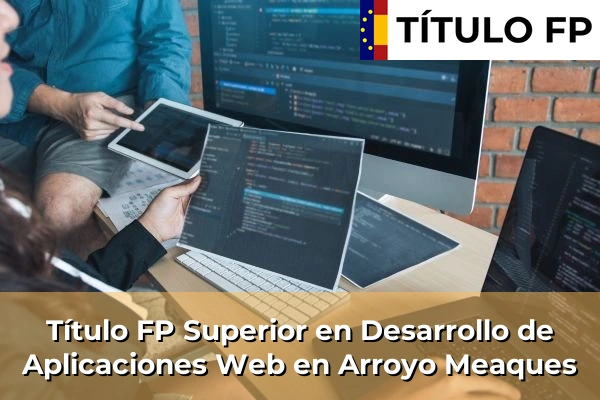 Título FP Superior en Desarrollo de Aplicaciones Web en Arroyo Meaques