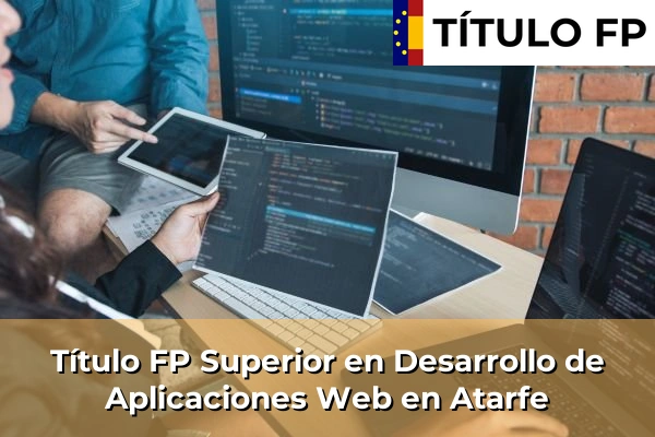 Título FP Superior en Desarrollo de Aplicaciones Web en Atarfe