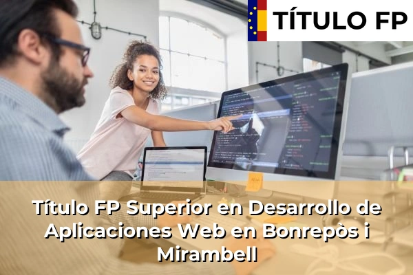 Título FP Superior en Desarrollo de Aplicaciones Web en Bonrepòs i Mirambell