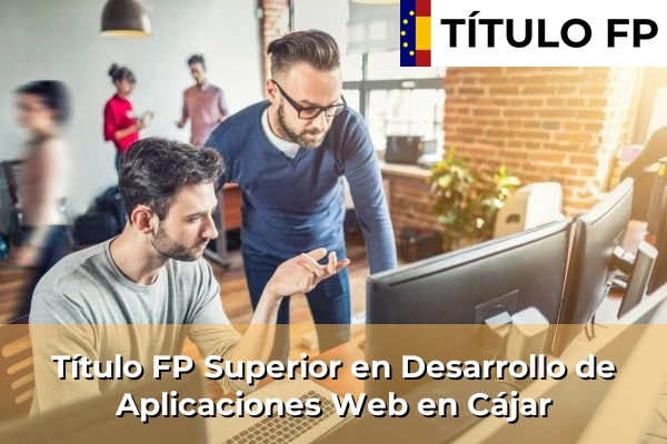 Título FP Superior en Desarrollo de Aplicaciones Web en Cájar