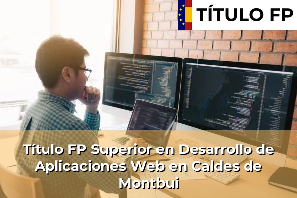 Título FP Superior en Desarrollo de Aplicaciones Web en Caldes de Montbui
