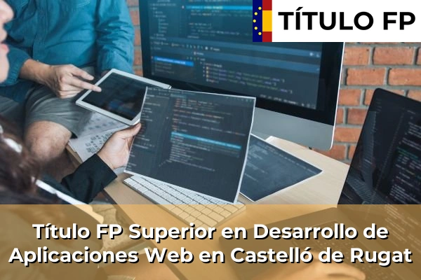Título FP Superior en Desarrollo de Aplicaciones Web en Castelló de Rugat