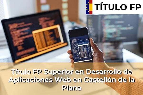 Título FP Superior en Desarrollo de Aplicaciones Web en Castellón de la Plana