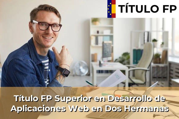 Título FP Superior en Desarrollo de Aplicaciones Web en Dos Hermanas