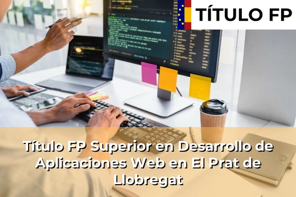 Título FP Superior en Desarrollo de Aplicaciones Web en El Prat de Llobregat