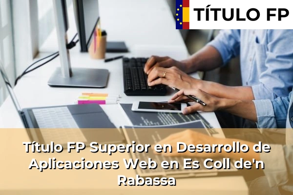 Título FP Superior en Desarrollo de Aplicaciones Web en Es Coll de'n Rabassa