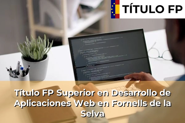 Título FP Superior en Desarrollo de Aplicaciones Web en Fornells de la Selva