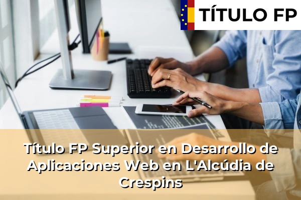 Título FP Superior en Desarrollo de Aplicaciones Web en L'Alcúdia de Crespins