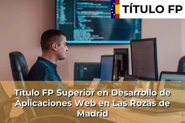 Título FP Superior en Desarrollo de Aplicaciones Web en Las Rozas de Madrid