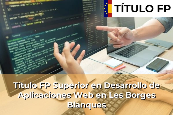Título FP Superior en Desarrollo de Aplicaciones Web en Les Borges Blanques