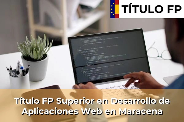 Título FP Superior en Desarrollo de Aplicaciones Web en Maracena