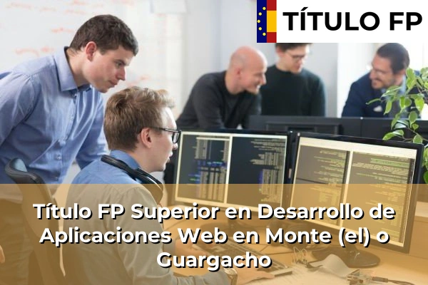 Título FP Superior en Desarrollo de Aplicaciones Web en Monte (el) o Guargacho