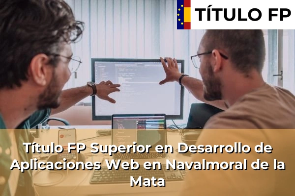 Título FP Superior en Desarrollo de Aplicaciones Web en Navalmoral de la Mata