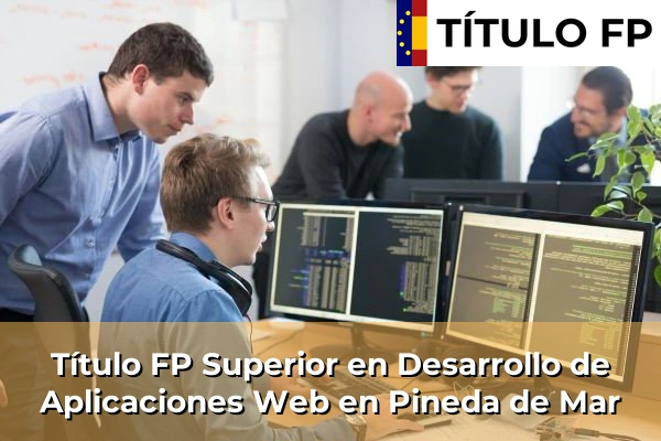 Título FP Superior en Desarrollo de Aplicaciones Web en Pineda de Mar