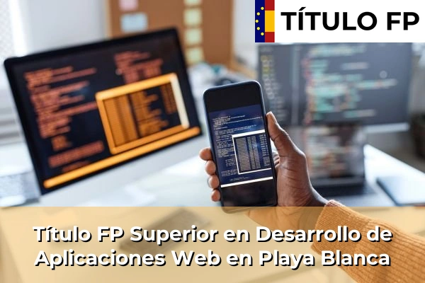 Título FP Superior en Desarrollo de Aplicaciones Web en Playa Blanca