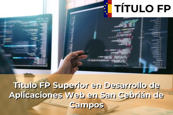 Título FP Superior en Desarrollo de Aplicaciones Web en San Cebrián de Campos