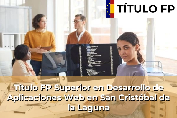 Título FP Superior en Desarrollo de Aplicaciones Web en San Cristóbal de la Laguna