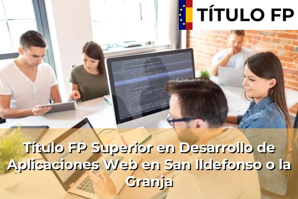 Título FP Superior en Desarrollo de Aplicaciones Web en San Ildefonso o la Granja