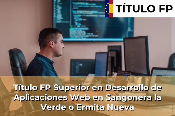 Título FP Superior en Desarrollo de Aplicaciones Web en Sangonera la Verde o Ermita Nueva