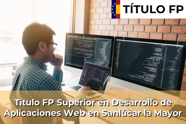 Título FP Superior en Desarrollo de Aplicaciones Web en Sanlúcar la Mayor