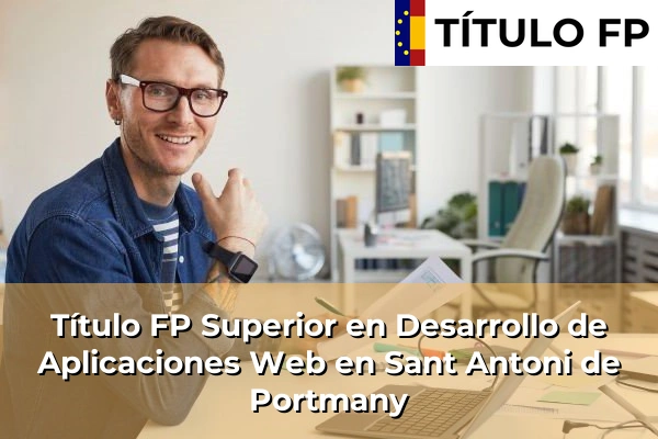 Título FP Superior en Desarrollo de Aplicaciones Web en Sant Antoni de Portmany