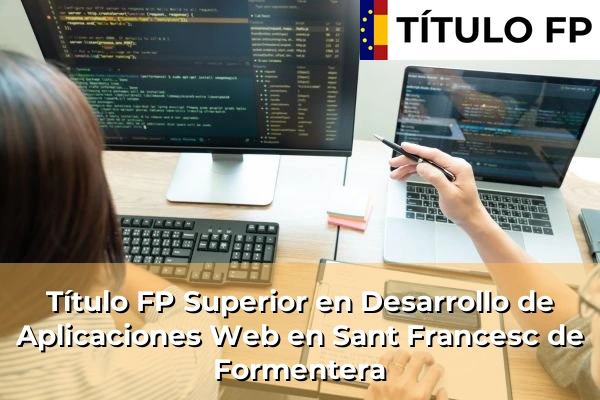 Título FP Superior en Desarrollo de Aplicaciones Web en Sant Francesc de Formentera