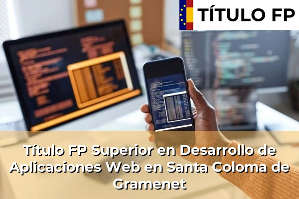 Título FP Superior en Desarrollo de Aplicaciones Web en Santa Coloma de Gramenet