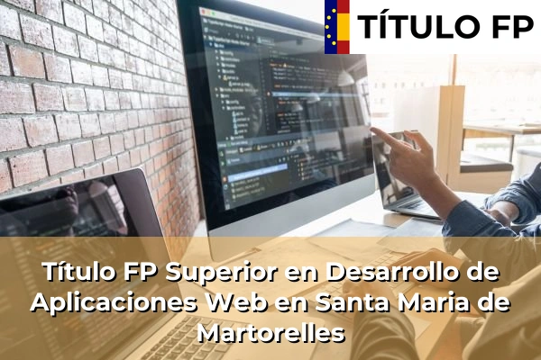 Título FP Superior en Desarrollo de Aplicaciones Web en Santa Maria de Martorelles