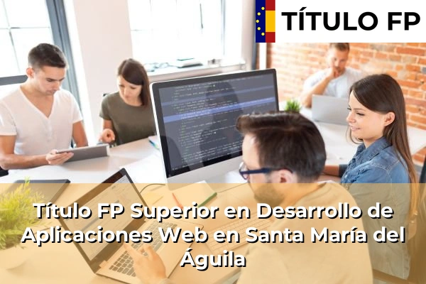 Título FP Superior en Desarrollo de Aplicaciones Web en Santa María del Águila