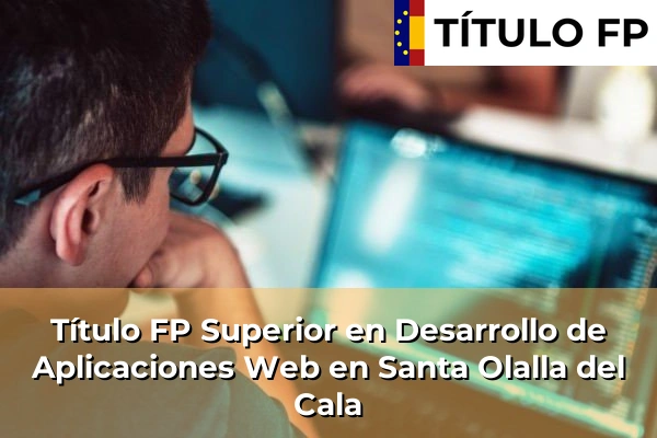 Título FP Superior en Desarrollo de Aplicaciones Web en Santa Olalla del Cala