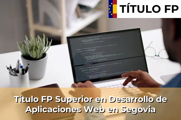 Título FP Superior en Desarrollo de Aplicaciones Web en Segovia