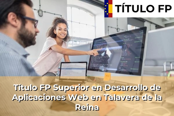 Título FP Superior en Desarrollo de Aplicaciones Web en Talavera de la Reina
