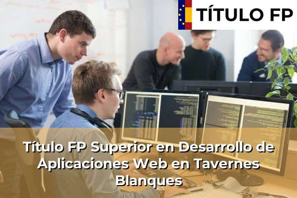 Título FP Superior en Desarrollo de Aplicaciones Web en Tavernes Blanques