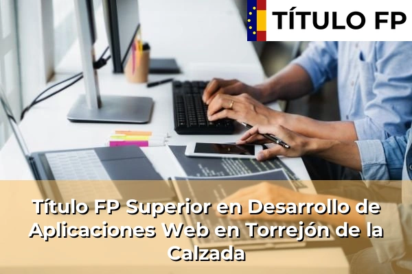 Título FP Superior en Desarrollo de Aplicaciones Web en Torrejón de la Calzada