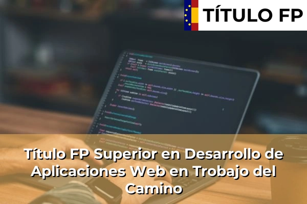 Título FP Superior en Desarrollo de Aplicaciones Web en Trobajo del Camino