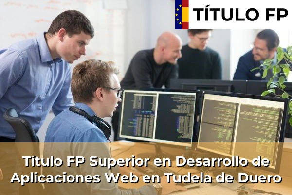 Título FP Superior en Desarrollo de Aplicaciones Web en Tudela de Duero