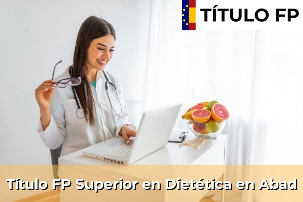 Título FP Superior en Técnico Superior en Dietética en Abad