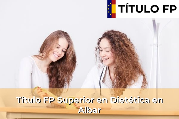 Título FP Superior en Técnico Superior en Dietética en Albar