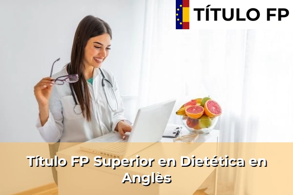 Título FP Superior en Técnico Superior en Dietética en Anglès