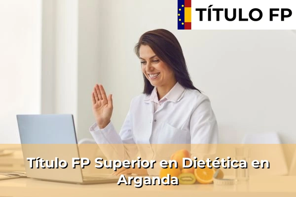 Título FP Superior en Técnico Superior en Dietética en Arganda